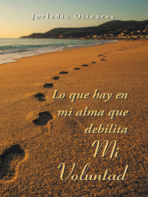 cover image of Lo que hay en mi alma que debilita MI VOLUNTAD